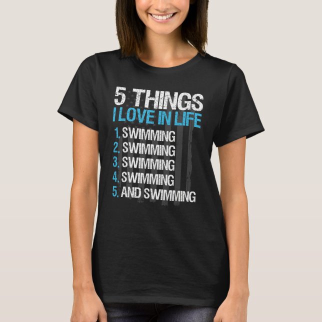 Swimming Swim Team 5 Things I Love In Life T-Shirt (Front)
