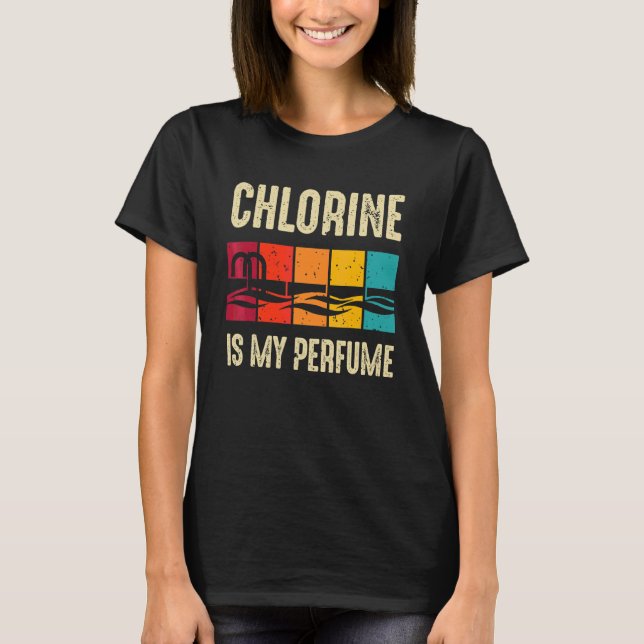 Swimming  Swimmer Chlorine Is My Perfume  Swim T-Shirt (Front)