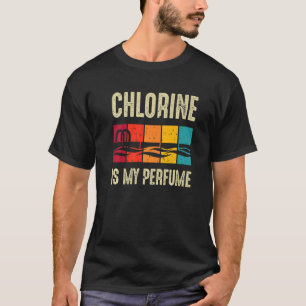 Swimming  Swimmer Chlorine Is My Perfume  Swim T-Shirt