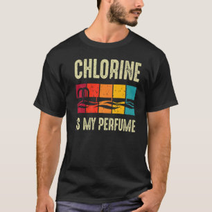 Swimming Swimmer Chlorine Is My Perfume Swim T-Shirt