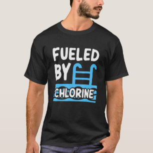 Swimming Swimmer Fuelled By Chlorine Swim T-Shirt