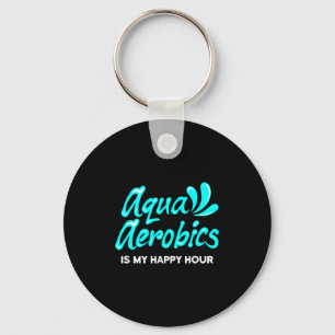 Swimming Water Aerobics Lover Aqua Aerobics Is My  Key Ring