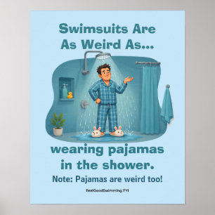 Swimsuits Are Weird Pyjamas in the Shower Funny Poster