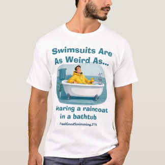 Swimsuits Are Weird Raincoat Bath Humour T-Shirt