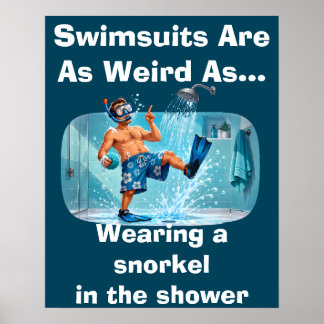 Swimsuits Are Weird Snorkel Shower Humour Poster