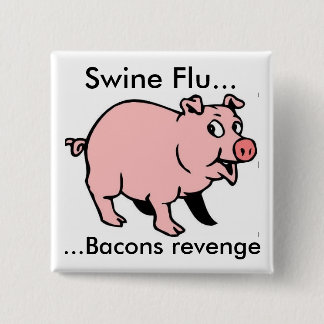 Swine Flu..., ...Bacons revenge 15 Cm Square Badge