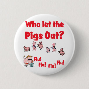 Swine Flu - Who let the PIGS OUT?  Flu Flu Flu Flu 6 Cm Round Badge