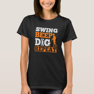 Swing Beep Dig Repeat Metal Detector Treasure Find T-Shirt