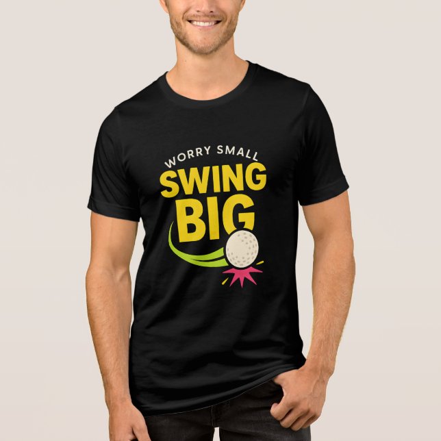 Swing Big, Worry Small  Motivational  Tri-Blend Shirt (Front)
