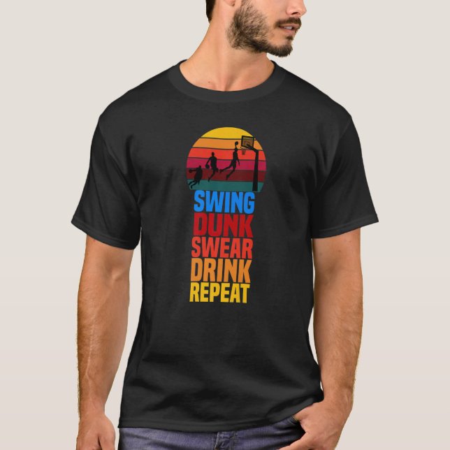 Swing Dunk Swear Drink Repeat Basketball Quote 202 T-Shirt (Front)