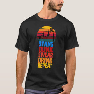 Swing Dunk Swear Drink Repeat  Basketball   Quote  T-Shirt