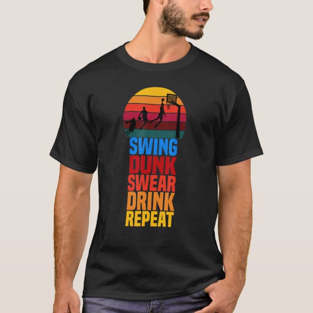 Swing Dunk Swear Drink Repeat  Basketball   Quote  T-Shirt (Front)