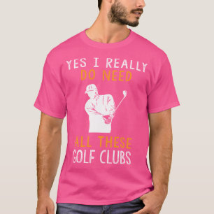 Swing Frenzy 'Yes I Really Do Need All These Golf  T-Shirt