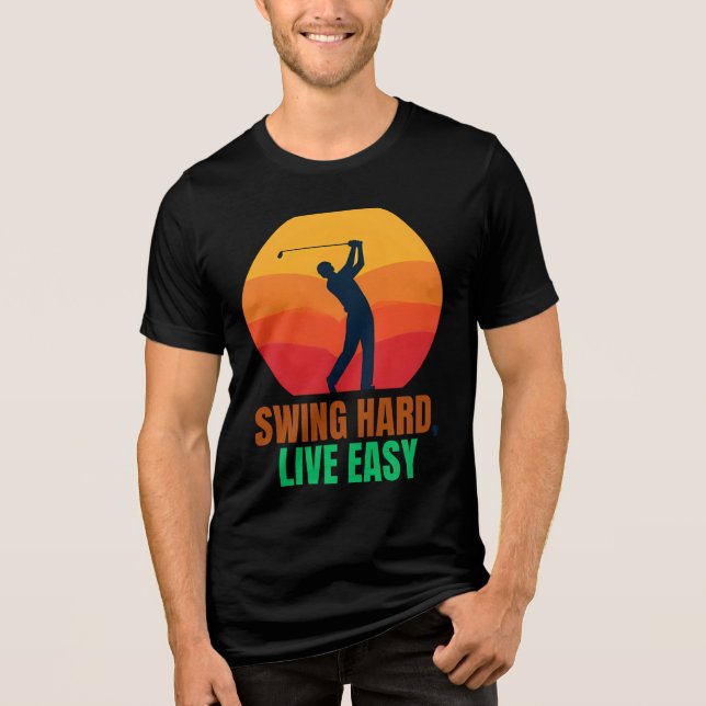 SWING HARD LIVE EASY MOTIVATIONAL GOLF Tri-Blend SHIRT (Front)