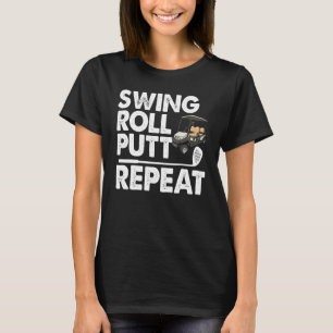 Swing Roll Putt Repeat Golf Cart Funny Women Golf  T-Shirt