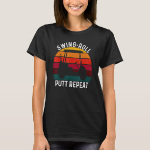 Swing Roll Putt Repeat Golf Golfers Vintage Men W T-Shirt