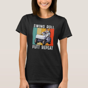 Swing Roll Putt Repeat Golf Golfers Vintage Men W T-Shirt