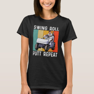 Swing Roll Putt Repeat Golf Golfers Vintage Men W T-Shirt