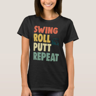 Swing Roll Putt Repeat Player  Women Golf  1 T-Shirt