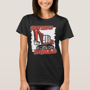 Swing Squad Hydraulic Loader Backhoe Excavator Ope T-Shirt