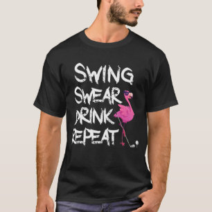 Swing Swear Drink Repeat Flamingo Playing Golf T-Shirt