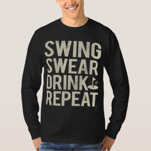 Swing Swear Drink Repeat Funny Golf T-Shirt