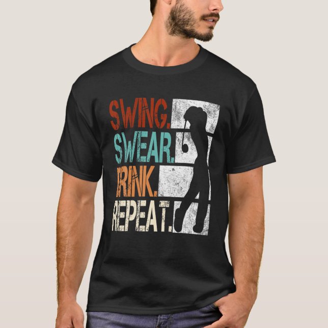 Swing Swear Drink Repeat Funny Golf T-Shirt (Front)