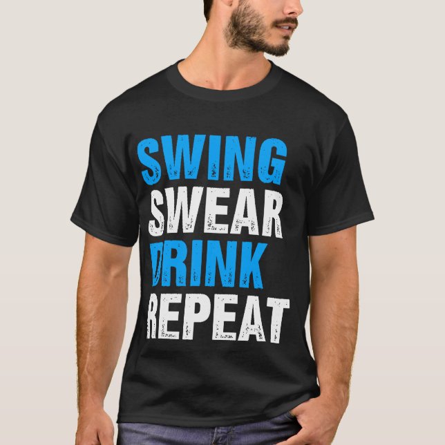 Swing Swear Drink Repeat Funny Golf T-Shirt (Front)