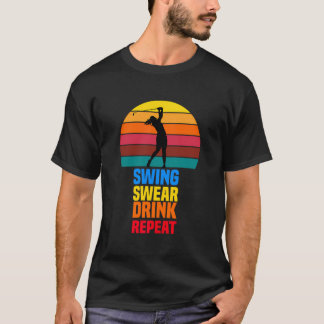 Swing Swear Drink Repeat Funny Golfer Golf Lovers T-Shirt