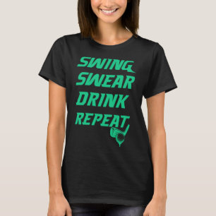 Swing Swear Drink Repeat Golf golfer gag for men T-Shirt