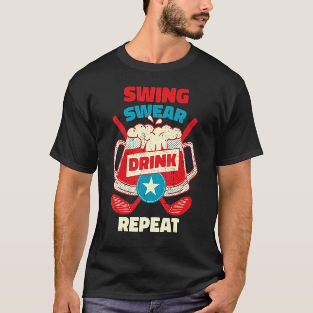 Swing Swear Drink Repeat Golf T-Shirt (Front)