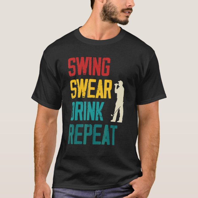 Swing Swear Drink Repeat  Golf T-Shirt (Front)