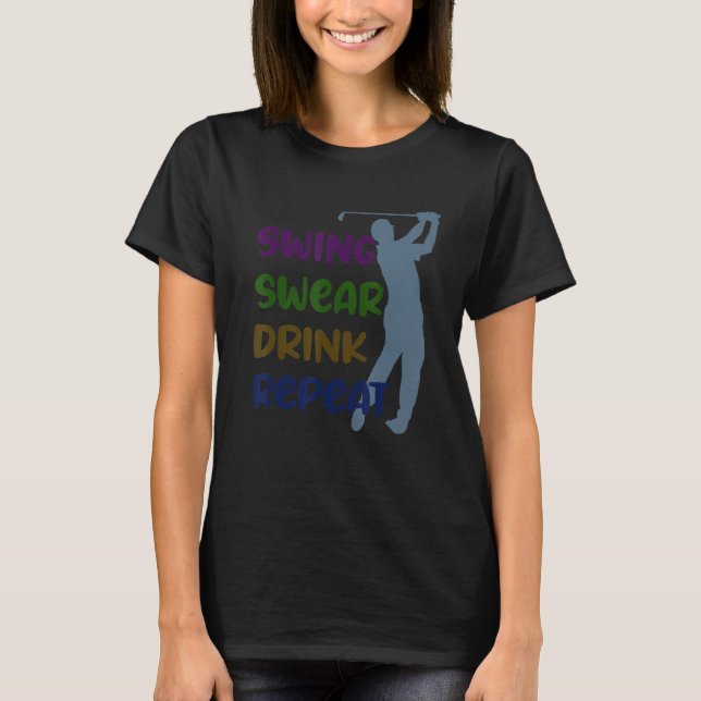 Swing Swear Drink Repeat T-Shirt (Front)