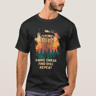 Swing Swear Find Disc Repeat Disc Golf Golfer Hum T-Shirt
