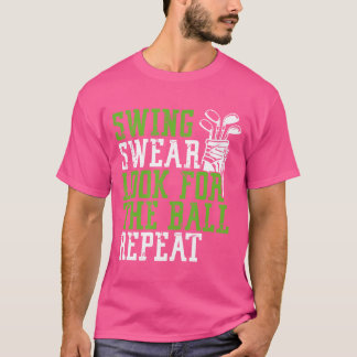 Swing Swear Look For Ball Repeat - Fun Golf T-Shirt