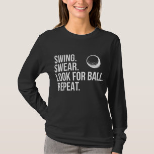 Swing Swear Look For Ball Repeat Funny Golf T-Shirt