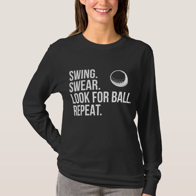 Swing Swear Look For Ball Repeat Funny Golf T-Shirt (Front)