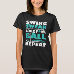 Swing Swear Look For Ball Repeat  Golf Golfer T-Shirt