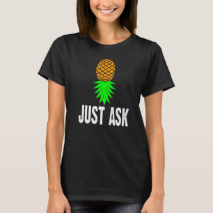 Swinger Just Ask Upside Down Pineapple Cool T-Shirt