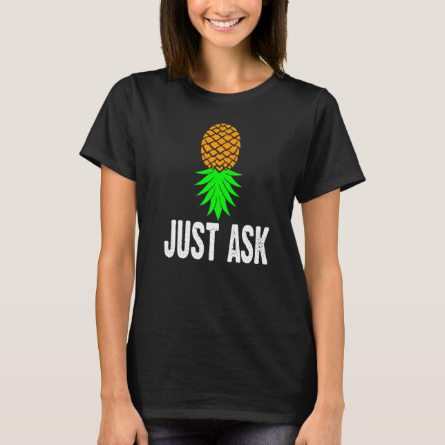 Swinger Just Ask Upside Down Pineapple  Cool T-Shirt (Front)