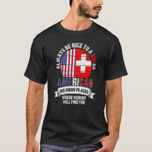 Swiss American We know Places where Switzerland Fl T-Shirt