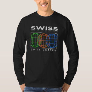 Swiss Do It Better  Patriotic Humor Nationality Jo T-Shirt