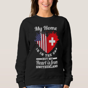 Swiss My Home Is In The Usa But My Heart Is From S Sweatshirt