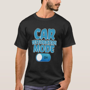 Switch Car Restoration Mode On Classic Cars T-Shirt