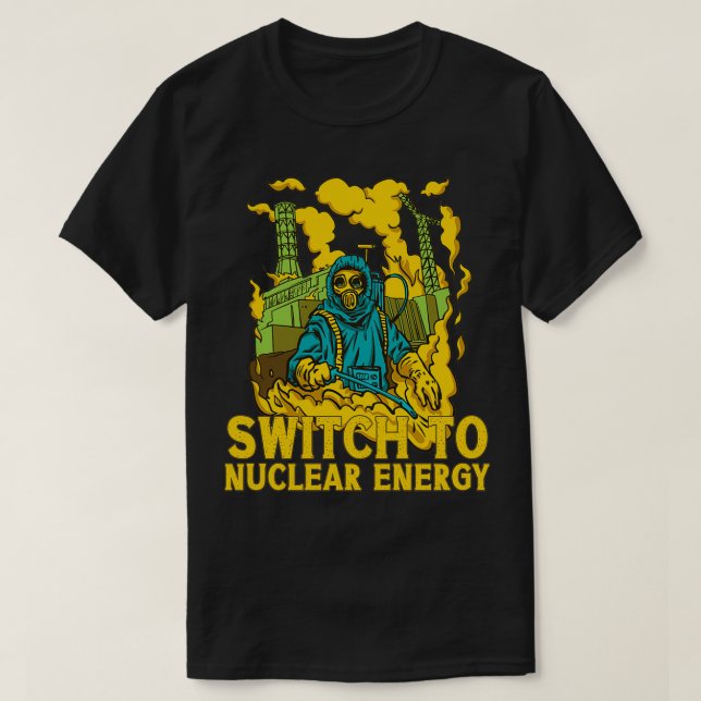 Switch To Nuclear Energy Atom Power Plant T-Shirt (Design Front)