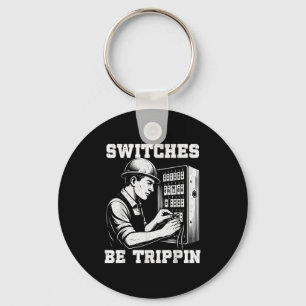 Switches Be Tripn Funny Electrician Electrical Wor Key Ring