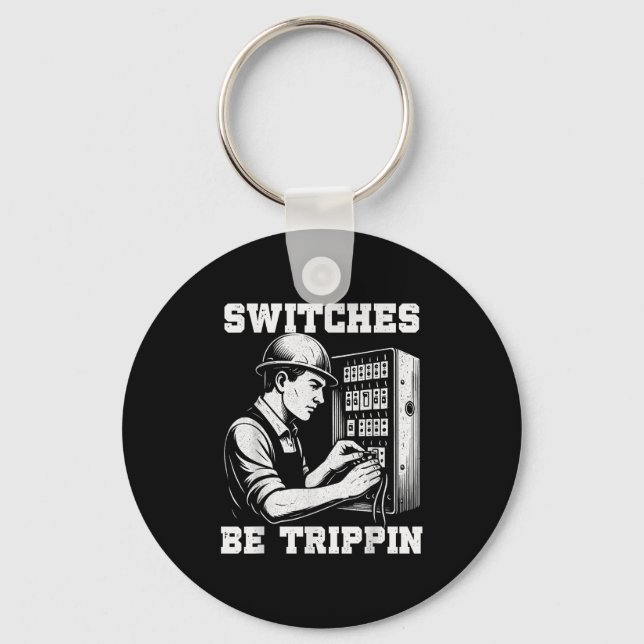 Switches Be Tripn Funny Electrician Electrical Wor Key Ring (Front)