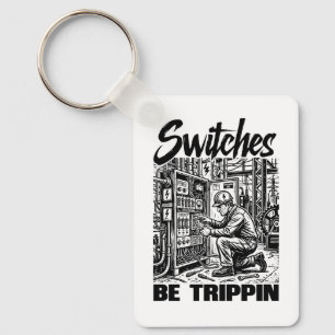 Switches Be Trippin Electrical Engineer Funny Key Ring