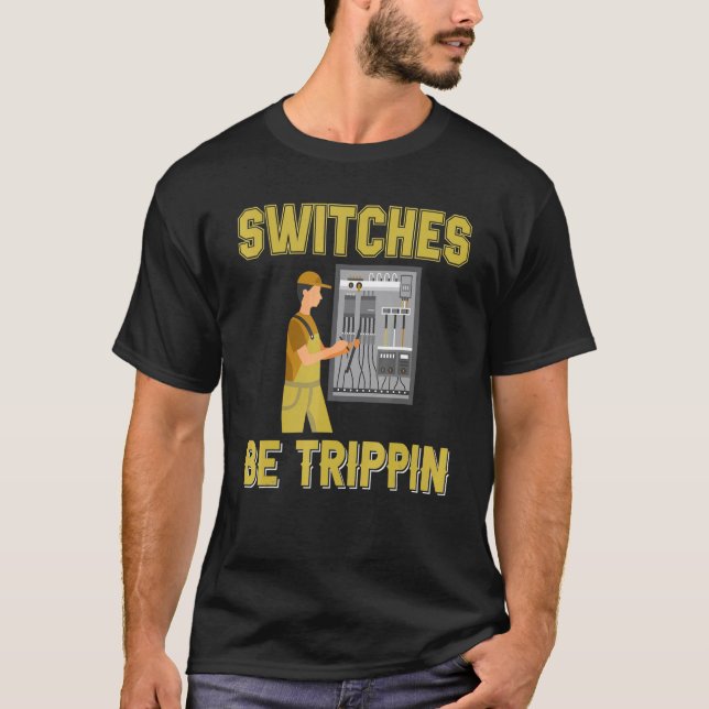 Switches Be Trippin Electrical Engineer Fuse Box T-Shirt (Front)