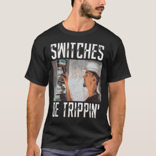 Switches Be Trippin Electrician Electric Fuse Box T-Shirt